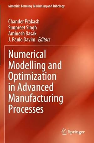 Seller image for Numerical Modelling and Optimization in Advanced Manufacturing Processes (Materials Forming, Machining and Tribology) [Paperback ] for sale by booksXpress
