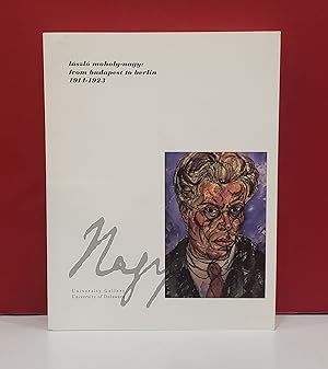 Seller image for Laszlo Moholy-Nagy: From Budapest to Berlin, 1914-1923 for sale by Moe's Books