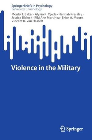 Seller image for Violence in the Military (SpringerBriefs in Psychology) by Baker, Monty T., Ojeda, Alyssa R., Pressley, Hannah, Blalock, Jessica, Martinez, Riki Ann, Moore, Brian A., Van Hasselt, Vincent B. [Paperback ] for sale by booksXpress