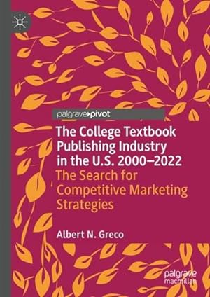 Immagine del venditore per The College Textbook Publishing Industry in the U.S. 2000-2022: The Search for Competitive Marketing Strategies (Marketing and Communication in Higher Education) by Greco, Albert N. [Hardcover ] venduto da booksXpress