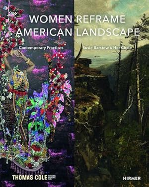 Seller image for Women Reframe American Landscape: Susie Barstow & Her Circle / Contemporary Practices by Siegel, Nancy, Menconeri, Kate, Malmstrom, Amanda [Hardcover ] for sale by booksXpress