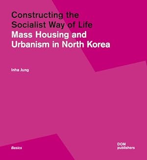 Immagine del venditore per Constructing the Socialist Way of Life: North Korea's Housing and Urban Planning (Basics) [Paperback ] venduto da booksXpress