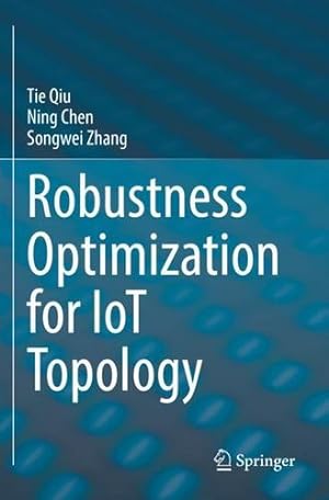 Imagen del vendedor de Robustness Optimization for IoT Topology by Qiu, Tie, Chen, Ning, Zhang, Songwei [Paperback ] a la venta por booksXpress