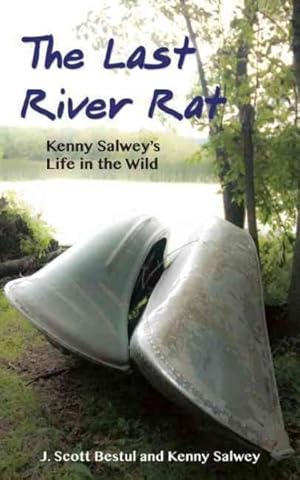 Seller image for Last River Rat : Kenny Salwey's Life in the Wild for sale by GreatBookPrices