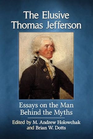 Image du vendeur pour Elusive Thomas Jefferson : Essays on the Man Behind the Myths mis en vente par GreatBookPrices