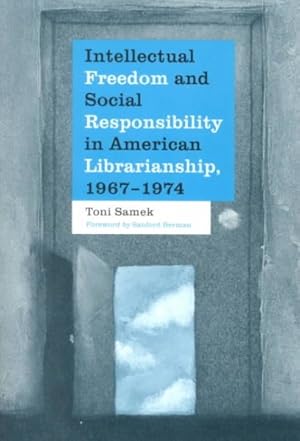 Imagen del vendedor de Intellectual Freedom and Social Responsibility in American Librarianship, 1967-1974 a la venta por GreatBookPrices