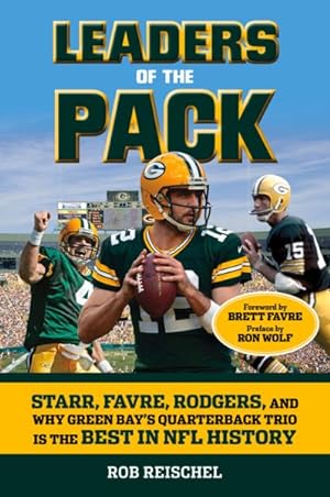 Bild des Verkufers fr Leaders of the Pack : Starr, Favre, Rodgers and Why Green Bay's Quarterback Trio Is the Best in NFL History zum Verkauf von GreatBookPrices