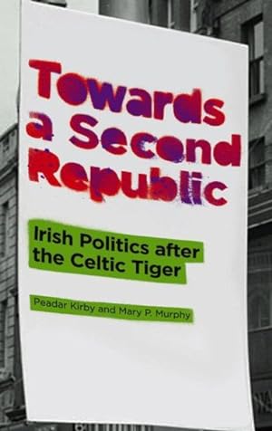 Image du vendeur pour Towards a Second Republic : Irish Politics after the Celtic Tiger mis en vente par GreatBookPrices