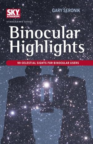 Bild des Verkufers fr Binocular Highlights: 99 Celestial Sights for Binocular Users (Sky & Telescope Stargazing) zum Verkauf von Pieuler Store