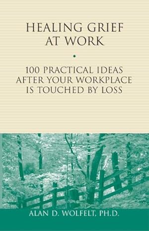 Image du vendeur pour Healing Grief At Work : 100 Practical Ideas After Your Workplace Is Touched By Loss mis en vente par GreatBookPrices