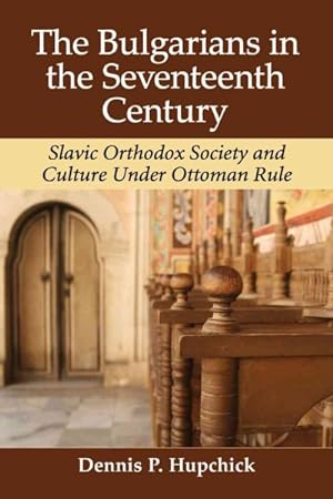 Seller image for Bulgarians in the Seventeenth Century : Slavic Orthodox Society and Culture Under Ottoman Rule for sale by GreatBookPrices