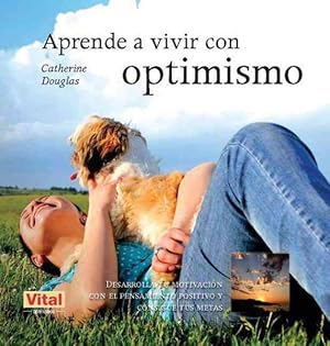 Seller image for Aprende a vivir con optimismo / Learn to live with optimism : Desarrolla tu motivacion con el pensamiento positivo y consigue tus metas / Develop Your Motivation With Positive Thinking and Reach Your Goals -Language: spanish for sale by GreatBookPrices