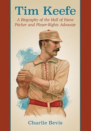 Bild des Verkufers fr Tim Keefe : A Biography of the Hall of Fame Pitcher and Player-rights Advocate zum Verkauf von GreatBookPrices