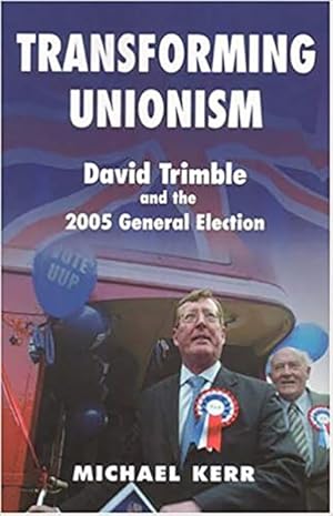 Seller image for Transforming Unionism : David Trimble And the Gereral Election 2005 for sale by GreatBookPrices