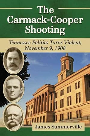 Bild des Verkufers fr Carmack-Cooper Shooting : Tennessee Politics Turns Violent, November 9, 1908 zum Verkauf von GreatBookPrices