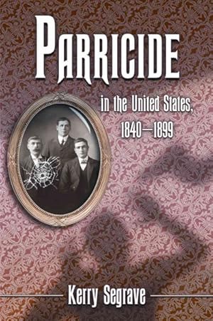 Seller image for Parricide in the United States, 1840-1899 for sale by GreatBookPrices