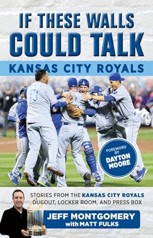 Seller image for If These Walls Could Talk, Kansas City Royals : Stories from the Kansas City Royals Dugout, Locker Room, and Press Box for sale by GreatBookPrices