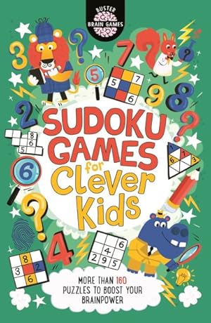 Seller image for Sudoku Games for Clever Kids : More Than 160 Puzzles to Boost Your Brain Power for sale by GreatBookPrices