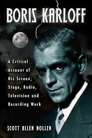 Seller image for Boris Karloff : A Critical Account of His Screen, Stage, Radio, Television and Recording Work for sale by GreatBookPrices