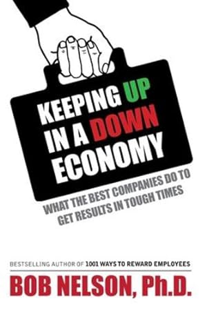Seller image for Keeping Up in a Down Economy: What the Best Companies do to Get Results in Tough Times by Bob Nelson, Ph.D. [Paperback ] for sale by booksXpress