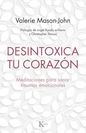 Immagine del venditore per Desintoxica tu corazn/ Detoxify Your Heart : Meditaciones Para Sanar Traumas Emocionales/ Meditations to Heal Emotional Trauma -Language: spanish venduto da GreatBookPrices