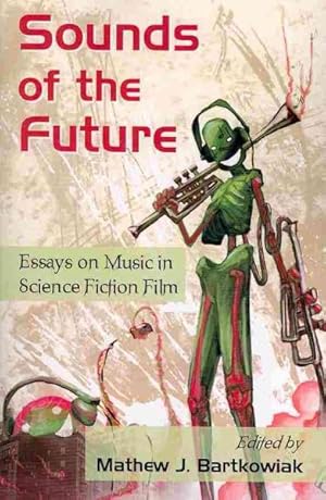 Seller image for Sounds of the Future : Essays on Music in Science Fiction Film for sale by GreatBookPrices