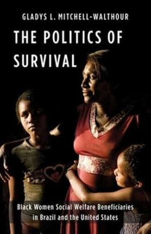 Seller image for The Politics of Survival: Black Women Social Welfare Beneficiaries in Brazil and the United States (Black Lives in the Diaspora: Past / Present / Future) by Mitchell-Walthour, Gladys L. [Paperback ] for sale by booksXpress