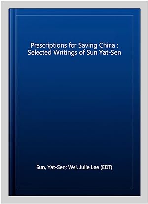 Seller image for Prescriptions for Saving China : Selected Writings of Sun Yat-Sen for sale by GreatBookPrices