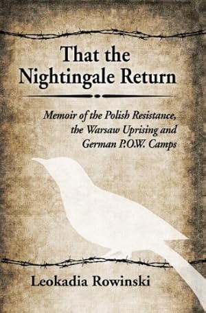 Immagine del venditore per That the Nightingale Return: Memoir of the Polish Resistance, the Warsaw Uprising and German P.o.w. Camps by Leokadia Rowinski [Paperback ] venduto da booksXpress