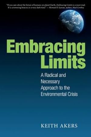 Seller image for Embracing Limits: A Radical and Necessary Approach to the Environmental Crisis by Akers, Keith [Paperback ] for sale by booksXpress