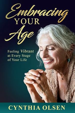 Seller image for Embracing your Age: Feeling Vibrant at Every Stage of Your Life by Olsen, Cynthia [Paperback ] for sale by booksXpress