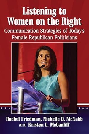 Imagen del vendedor de Listening to Women on the Right : Communication Strategies of Today?s Female Republican Politicians a la venta por GreatBookPrices