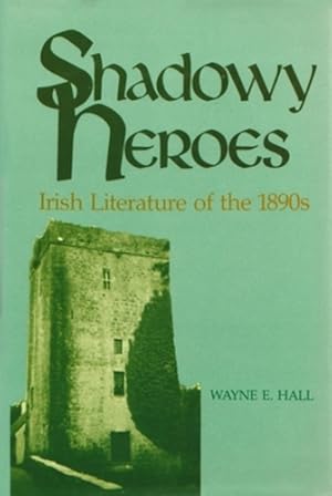 Seller image for Shadowy Heroes: Irish Literature of the 1890s (Irish Studies) by Hall, Wayne E. [Hardcover ] for sale by booksXpress