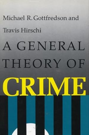 Imagen del vendedor de A General Theory of Crime by Gottfredson, Michael R., Hirschi, Travis [Hardcover ] a la venta por booksXpress