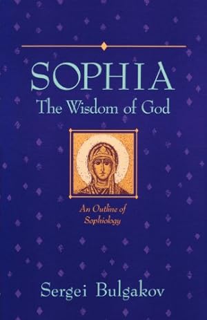 Seller image for Sophia: The Wisdom of God: An Outline of Sophiology (Library of Russian Philosophy) by Bulgakov, Sergei [Paperback ] for sale by booksXpress