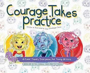 Bild des Verkufers fr Courage Takes Practice: A Color Theory Storybook for Young Artists by Scheidegger Ducos, Amy [Hardcover ] zum Verkauf von booksXpress