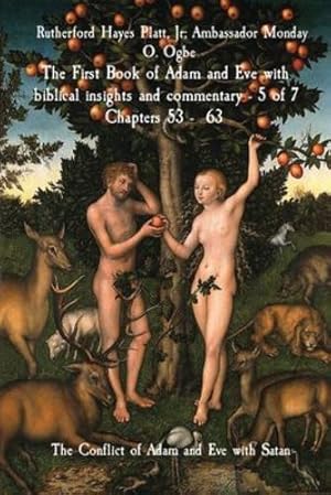 Seller image for The First Book of Adam and Eve with biblical insights and commentary - 5 of 7 Chapters 53 - 63: The Conflict of Adam and Eve with Satan by Hayes Platt Jr, Rutherford, Ogbe, Ambassador Monday, Gems, Midas Touch [Paperback ] for sale by booksXpress