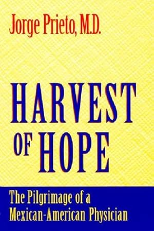 Imagen del vendedor de Harvest of Hope: The Pilgrimage of a Mexican-American Physician by Prieto, Jorge [Paperback ] a la venta por booksXpress