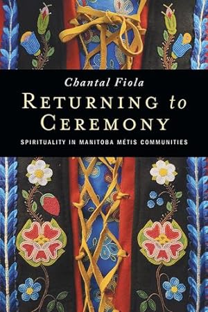 Seller image for Returning to Ceremony: Spirituality in Manitoba Métis Communities by Fiola, Chantal [Paperback ] for sale by booksXpress