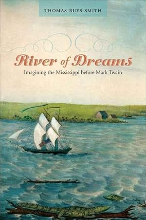 Bild des Verkufers fr River of Dreams: Imagining the Mississippi before Mark Twain (Southern Literary Studies) by Smith, Thomas Ruys [Paperback ] zum Verkauf von booksXpress