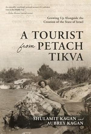 Immagine del venditore per A Tourist From Petach Tikva: Growing Up Alongside the Creation of the State of Israel by Kagan, Aubrey, Kagan, Shulamit [Hardcover ] venduto da booksXpress