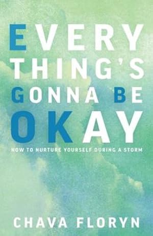 Bild des Verkufers fr Everything's Going To Be Okay: How To Nurture Yourself During a Storm by Floryn, Chava [Paperback ] zum Verkauf von booksXpress