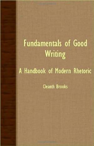 Seller image for Fundamentals Of Good Writing - A Handbook Of Modern Rhetoric by Brooks, Cleanth [Paperback ] for sale by booksXpress