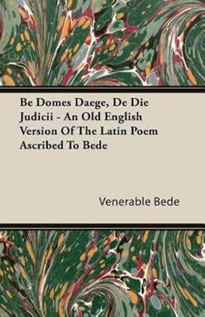 Seller image for Be Domes Daege, De Die Judicii - An Old English Version Of The Latin Poem Ascribed To Bede [Soft Cover ] for sale by booksXpress