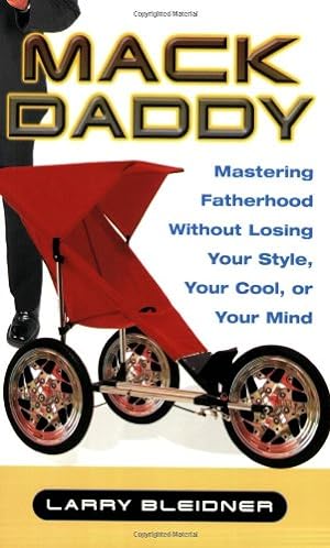 Seller image for Mack Daddy: Mastering Fatherhood Without Losing Your Style, Your Cool, or Your Mind by Bleidner, Larry [Paperback ] for sale by booksXpress