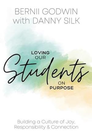 Seller image for Loving our Students on Purpose: Building a Culture of Joy, Responsibility & Connection by Godwin, Bernii, Silk, Danny [Paperback ] for sale by booksXpress