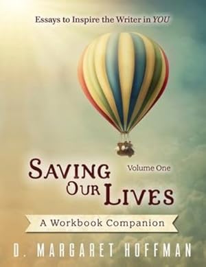 Seller image for Saving Our Lives: Volume One--Essays to Inspire the Writer in YOU: A Workbook Companion by Hoffman, D. Margaret [Paperback ] for sale by booksXpress