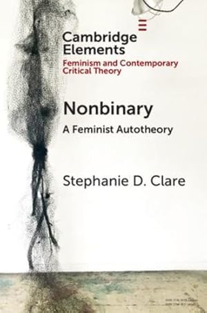 Seller image for Nonbinary: A Feminist Autotheory (Elements in Feminism and Contemporary Critical Theory) by Clare, Stephanie D. [Paperback ] for sale by booksXpress