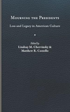 Seller image for Mourning the Presidents: Loss and Legacy in American Culture (Miller Center Studies on the Presidency) [Hardcover ] for sale by booksXpress