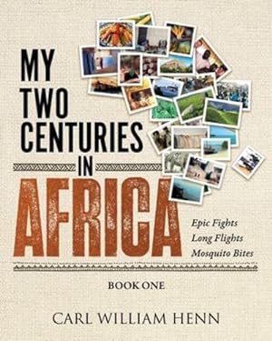 Immagine del venditore per My Two Centuries in Africa (Book One): Epic fights. Long flights. Mosquito Bites by Henn, Carl William [Paperback ] venduto da booksXpress